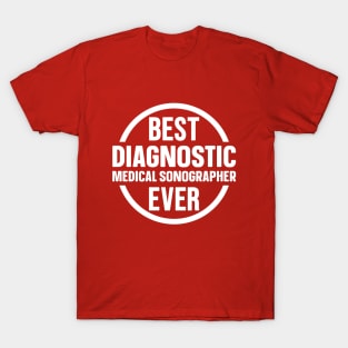 Best Diagnostic Medical Sonographer Ever T-Shirt